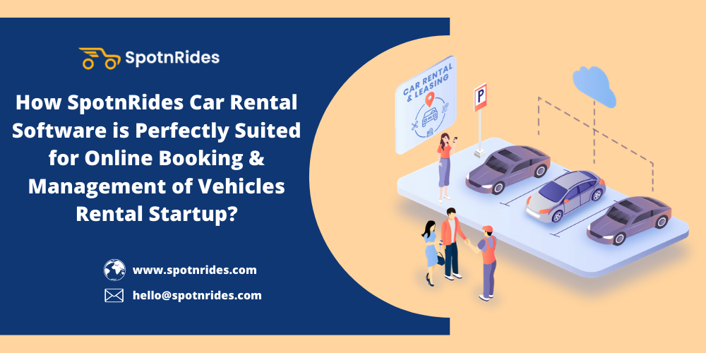 How SpotnRides Car Rental Software is Perfectly Suited for Online Booking & Management of Vehicles Rental Startup? - SpotnRides - AI Powered Taxi Booking App
