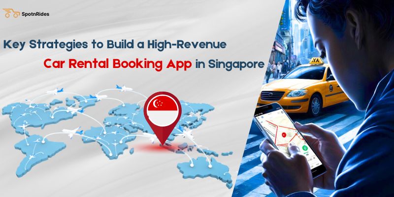 Key Strategies to Build a High-Revenue Car Rental Booking App in Singapore